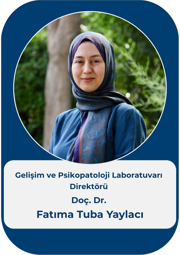 Doç. Dr. Fatıma Tuba Yaylacı – Gelişim ve Psikopatoloji Laboratuvarı Direktörü