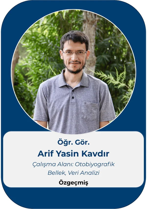 Öğr. Gör. Arif Yasin Kavdır – Çalışma Alanı: Otobiyografik Bellek, Veri Analizi