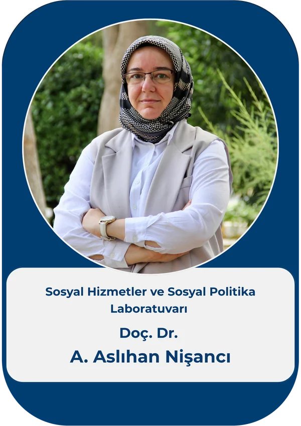 Doç. Dr. A. Aslıhan Nişancı – Sosyal Hizmetler ve Sosyal Politika Laboratuvarı Direktörü